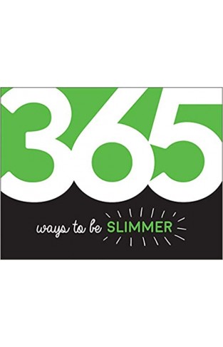 365 Ways to Be Slimmer: Inspiration and Motivation for Every Day